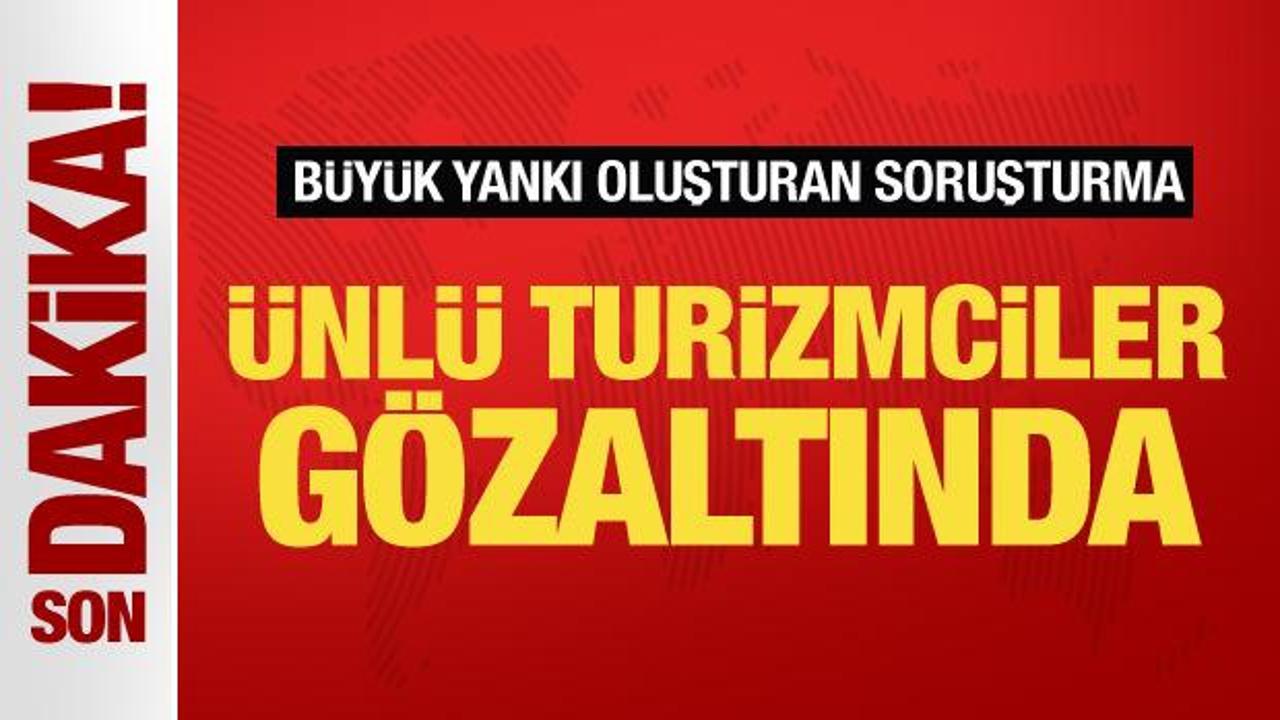 sorusturma buyuk yanki uyandirdi unlu turizmciler gozaltinda P5giwUAW