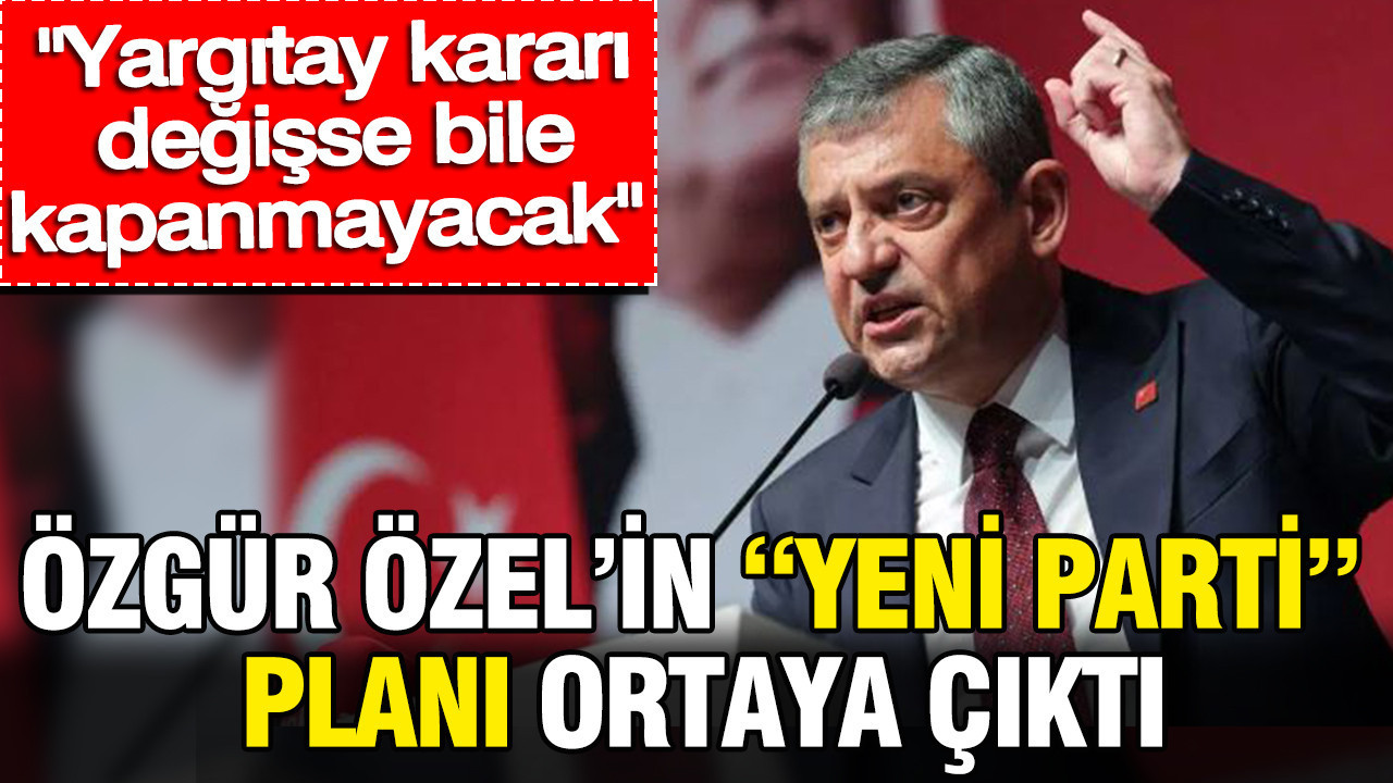 Ozgur ozelin yeni parti plani ortaya cikti yargitay karari degisse bile kapanmayacak reYg6piV